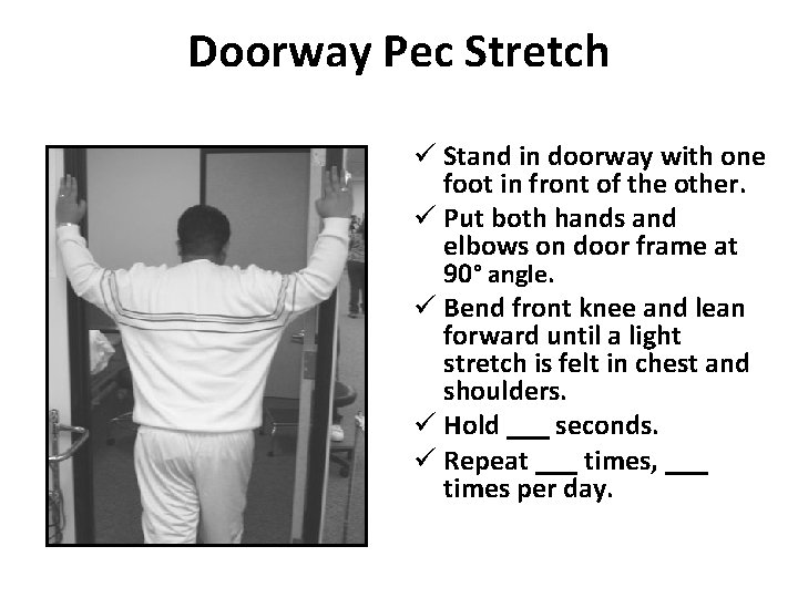Doorway Pec Stretch ü Stand in doorway with one foot in front of the