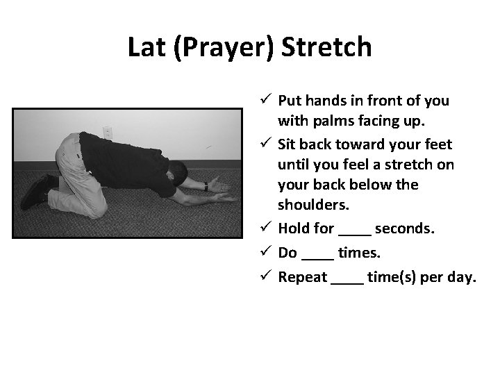 Lat (Prayer) Stretch ü Put hands in front of you with palms facing up.