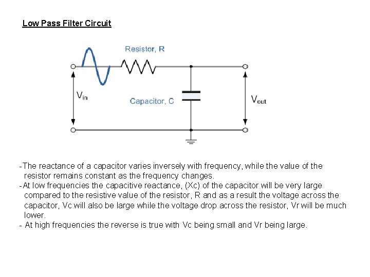 Low Pass Filter Circuit -The reactance of a capacitor varies inversely with frequency, while