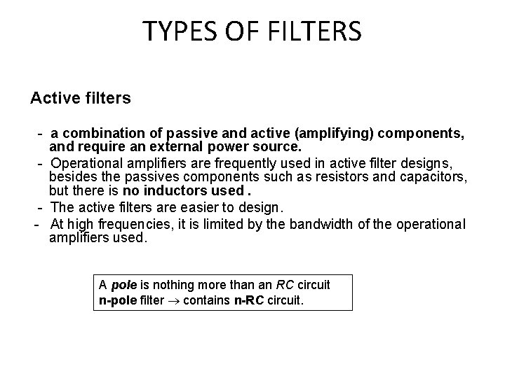 TYPES OF FILTERS Active filters - a combination of passive and active (amplifying) components,