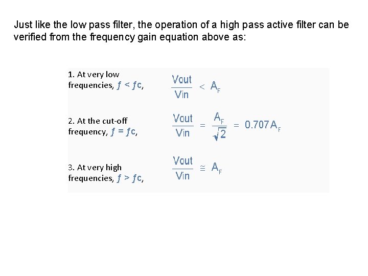 Just like the low pass filter, the operation of a high pass active filter