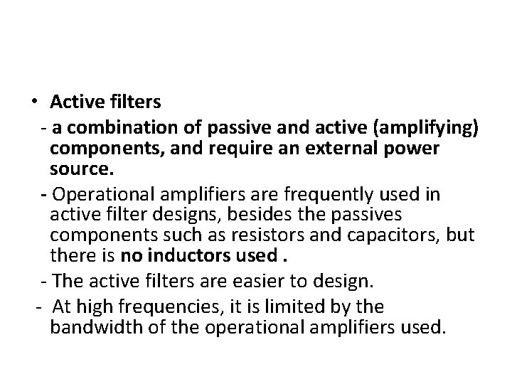  • Active filters - a combination of passive and active (amplifying) components, and