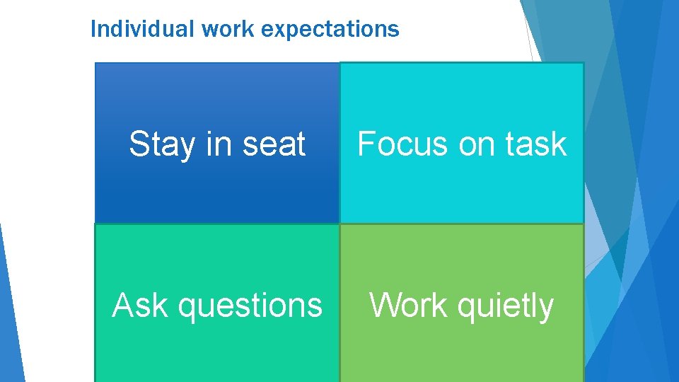 Individual work expectations Stay in seat Focus on task Ask questions Work quietly Individual work expectations Stay in seat Focus on task Ask questions Work quietly