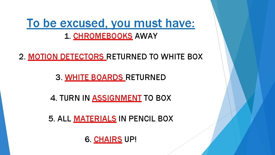 To be excused, you must have: 1. CHROMEBOOKS AWAY 2. MOTION DETECTORS RETURNED TO To be excused, you must have: 1. CHROMEBOOKS AWAY 2. MOTION DETECTORS RETURNED TO