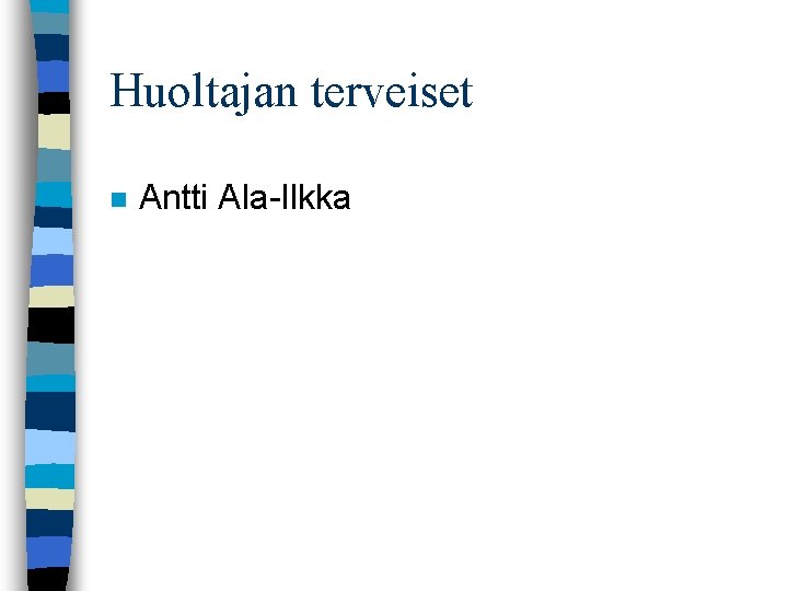 Huoltajan terveiset n Antti Ala-Ilkka 