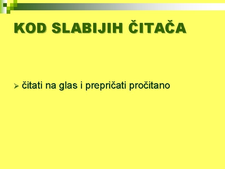 KOD SLABIJIH ČITAČA Ø čitati na glas i prepričati pročitano 