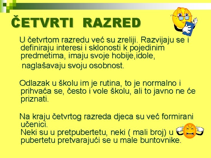 ČETVRTI RAZRED U četvrtom razredu već su zreliji. Razvijaju se i definiraju interesi i