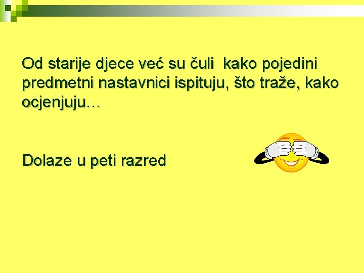 Od starije djece već su čuli kako pojedini predmetni nastavnici ispituju, što traže, kako