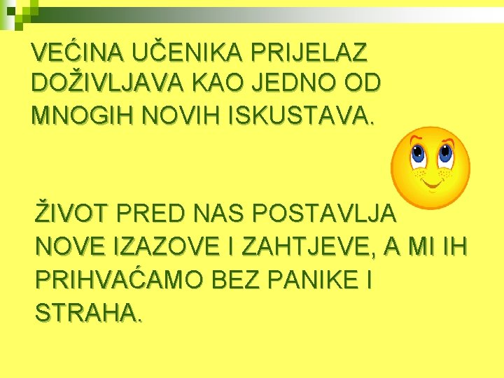 VEĆINA UČENIKA PRIJELAZ DOŽIVLJAVA KAO JEDNO OD MNOGIH NOVIH ISKUSTAVA. ŽIVOT PRED NAS POSTAVLJA