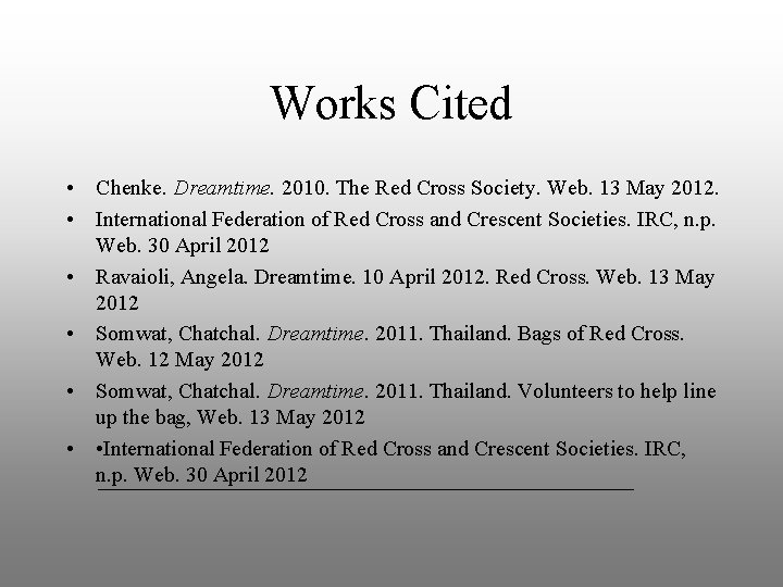 Works Cited • Chenke. Dreamtime. 2010. The Red Cross Society. Web. 13 May 2012.