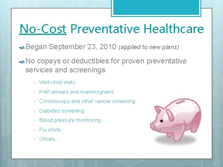 No-Cost Preventative Healthcare Began September 23, 2010 (applied to new plans) No copays or