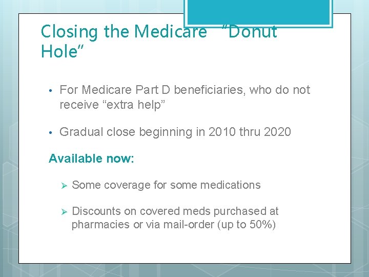 Closing the Medicare “Donut Hole” • For Medicare Part D beneficiaries, who do not