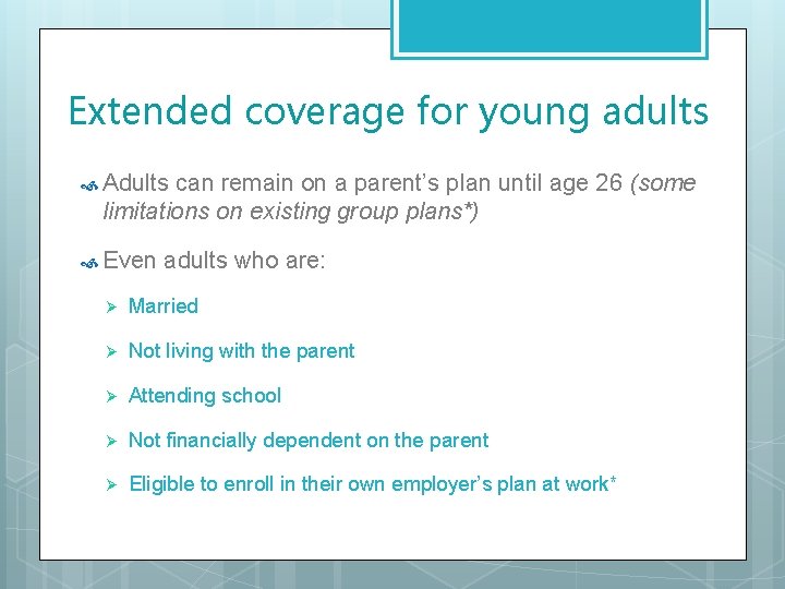 Extended coverage for young adults Adults can remain on a parent’s plan until age