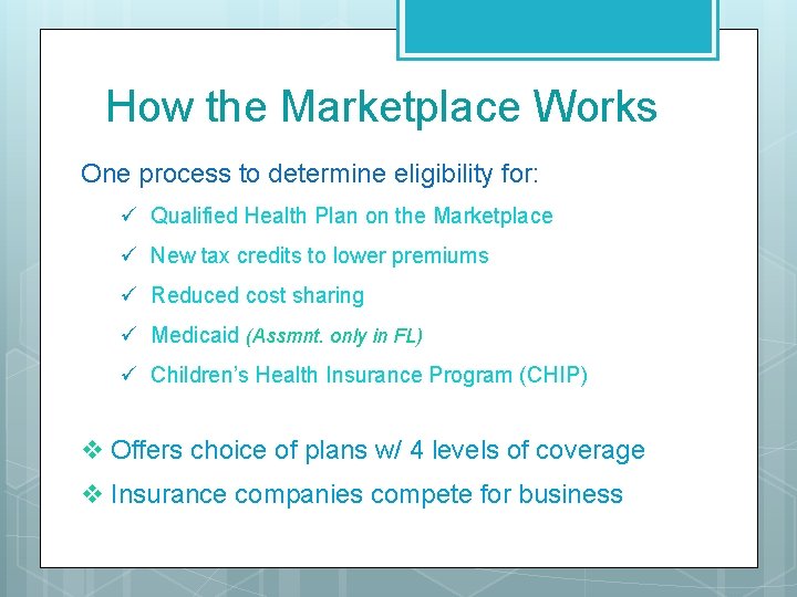 How the Marketplace Works One process to determine eligibility for: ü Qualified Health Plan