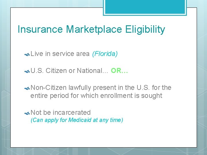 Insurance Marketplace Eligibility Live in service area (Florida) U. S. Citizen or National… OR…