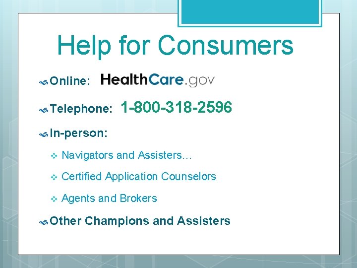 Help for Consumers Online: Telephone: 1 -800 -318 -2596 In-person: v Navigators and Assisters…