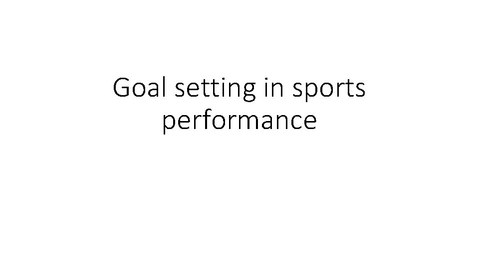 Goal setting in sports performance 
