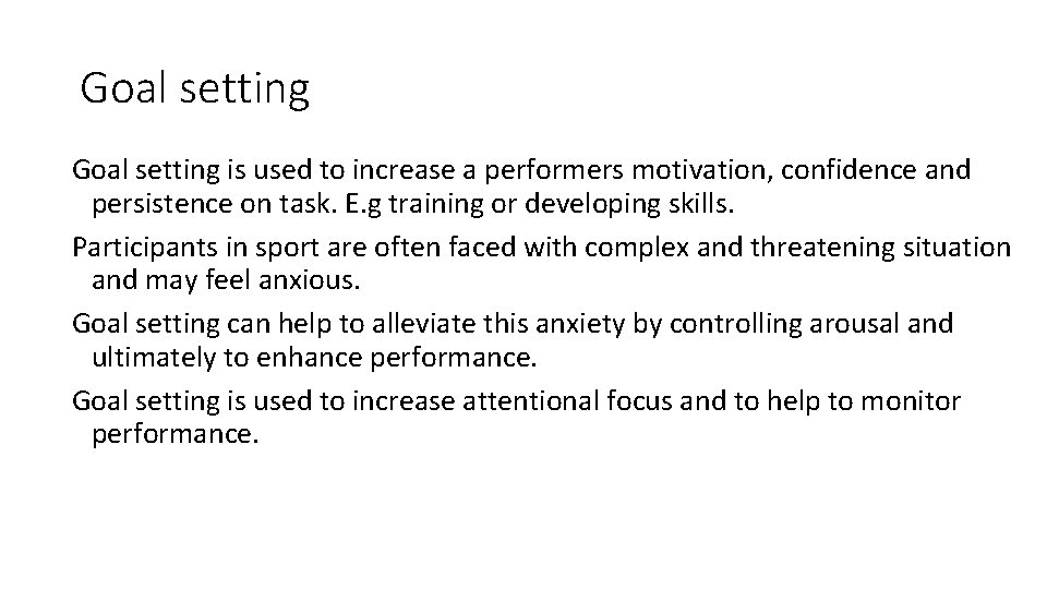 Goal setting is used to increase a performers motivation, confidence and persistence on task.