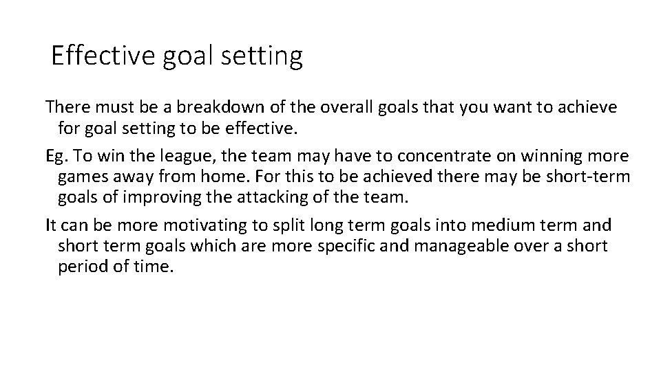 Effective goal setting There must be a breakdown of the overall goals that you