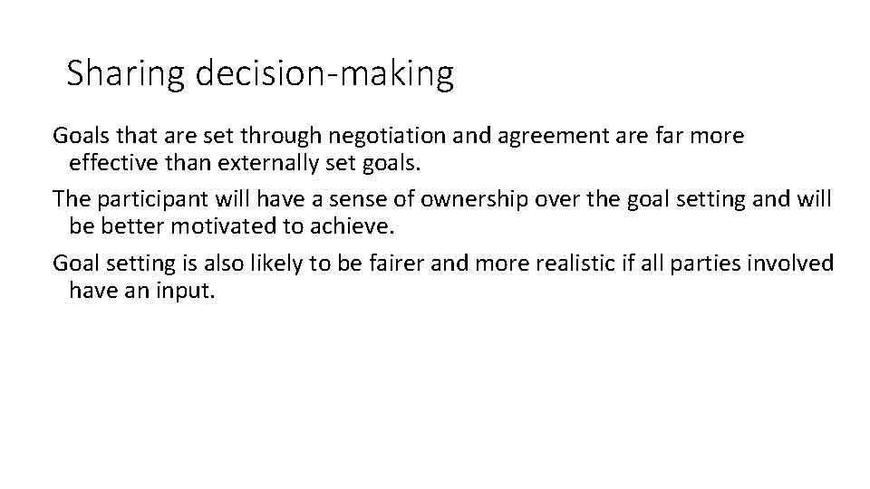 Sharing decision-making Goals that are set through negotiation and agreement are far more effective