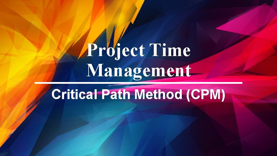 Project Time Management Critical Path Method (CPM) 