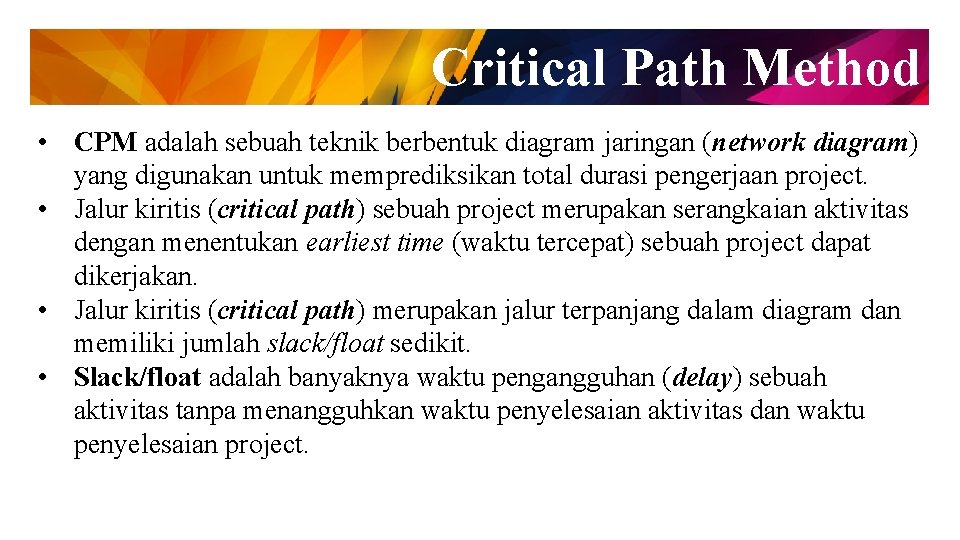 Critical Path Method • CPM adalah sebuah teknik berbentuk diagram jaringan (network diagram) yang