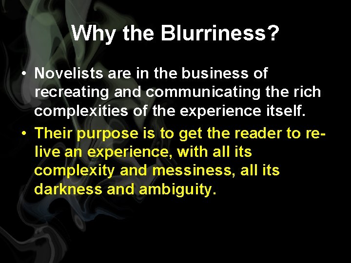 Why the Blurriness? • Novelists are in the business of recreating and communicating the