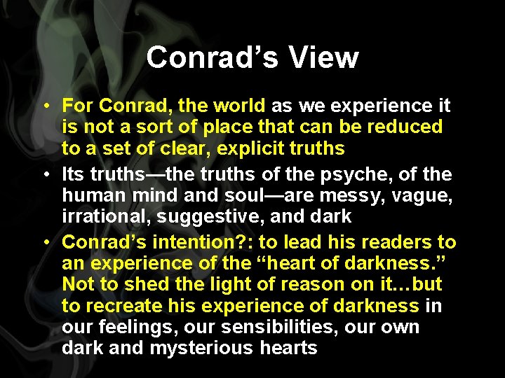 Conrad’s View • For Conrad, the world as we experience it is not a