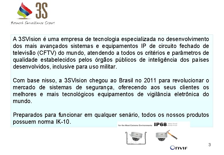 A 3 SVision é uma empresa de tecnologia especializada no desenvolvimento dos mais avançados