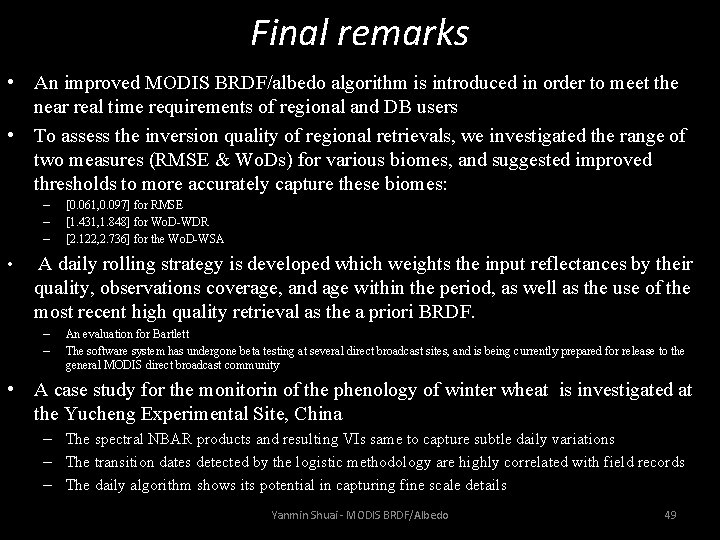 Final remarks • An improved MODIS BRDF/albedo algorithm is introduced in order to meet