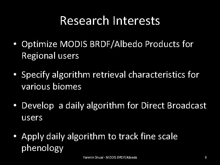 Research Interests • Optimize MODIS BRDF/Albedo Products for Regional users • Specify algorithm retrieval