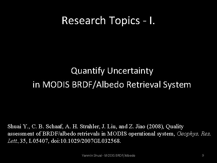 Research Topics - I. Quantify Uncertainty in MODIS BRDF/Albedo Retrieval System Shuai Y. ,