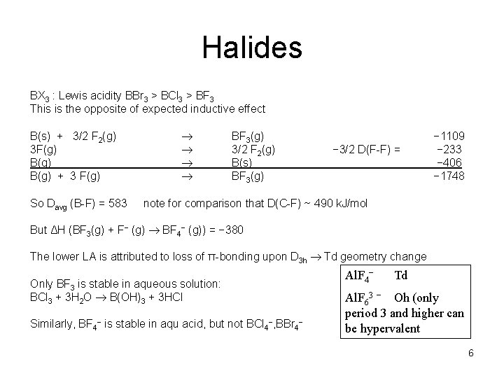 Halides BX 3 : Lewis acidity BBr 3 > BCl 3 > BF 3 Halides BX 3 : Lewis acidity BBr 3 > BCl 3 > BF 3
