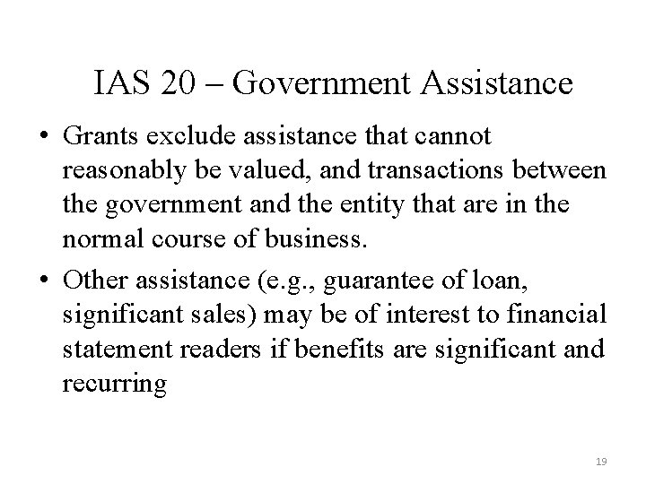 IAS 20 – Government Assistance • Grants exclude assistance that cannot reasonably be valued,
