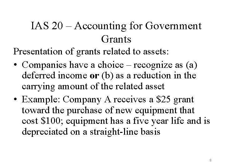 IAS 20 – Accounting for Government Grants Presentation of grants related to assets: •