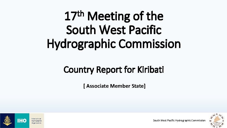 th 17 Meeting of the South West Pacific Hydrographic Commission Country Report for Kiribati