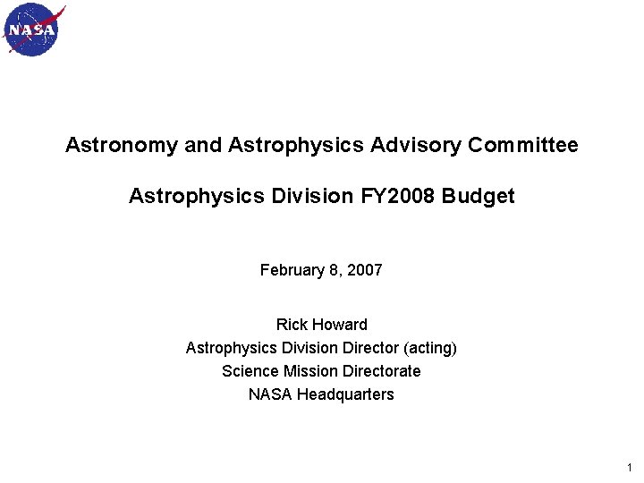 Astronomy and Astrophysics Advisory Committee Astrophysics Division FY 2008 Budget February 8, 2007 Rick