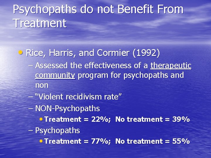 Psychopaths do not Benefit From Treatment • Rice, Harris, and Cormier (1992) – Assessed