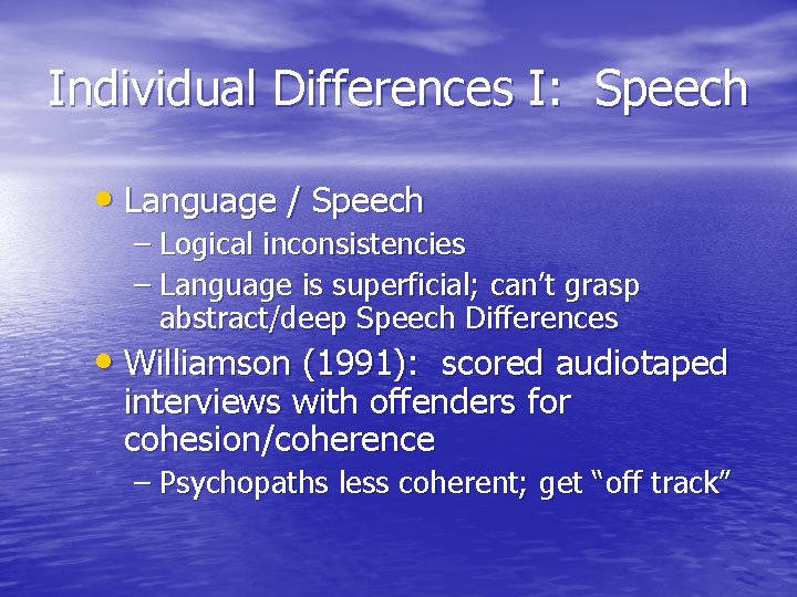 Individual Differences I: Speech • Language / Speech – Logical inconsistencies – Language is