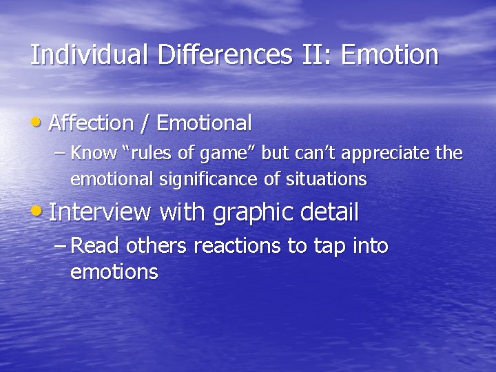 Individual Differences II: Emotion • Affection / Emotional – Know “rules of game” but