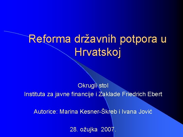 Reforma državnih potpora u Hrvatskoj Okrugli stol Instituta za javne financije i Zaklade Friedrich