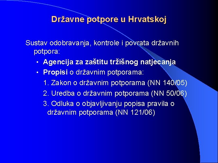 Državne potpore u Hrvatskoj Sustav odobravanja, kontrole i povrata državnih potpora: • Agencija za