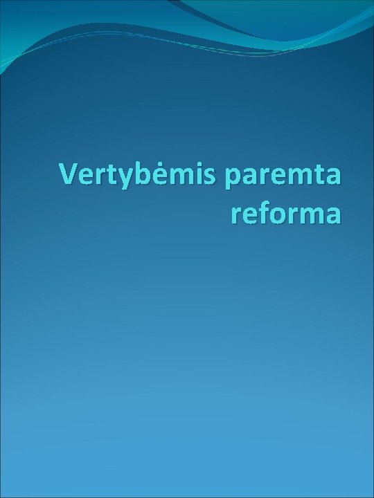 Vertybėmis paremta reforma 