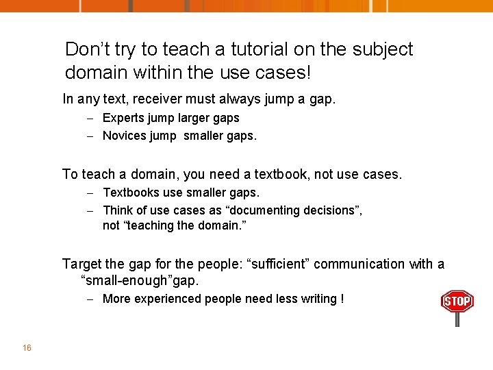 Don’t try to teach a tutorial on the subject domain within the use cases!