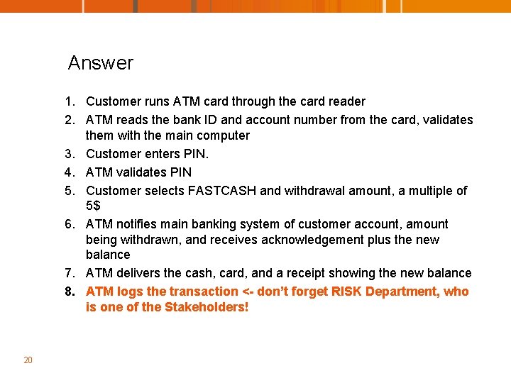 Answer 1. Customer runs ATM card through the card reader 2. ATM reads the