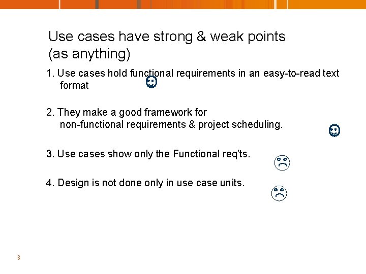 Use cases have strong & weak points (as anything) 1. Use cases hold functional