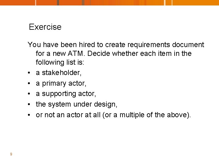 Exercise You have been hired to create requirements document for a new ATM. Decide