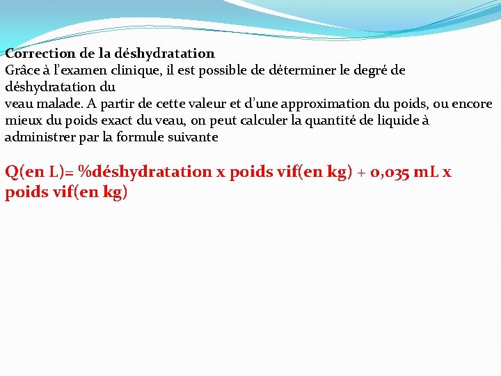 Correction de la déshydratation Grâce à l’examen clinique, il est possible de déterminer le