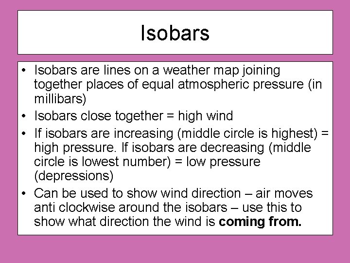 Isobars • Isobars are lines on a weather map joining together places of equal