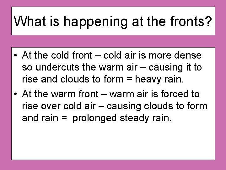 What is happening at the fronts? • At the cold front – cold air